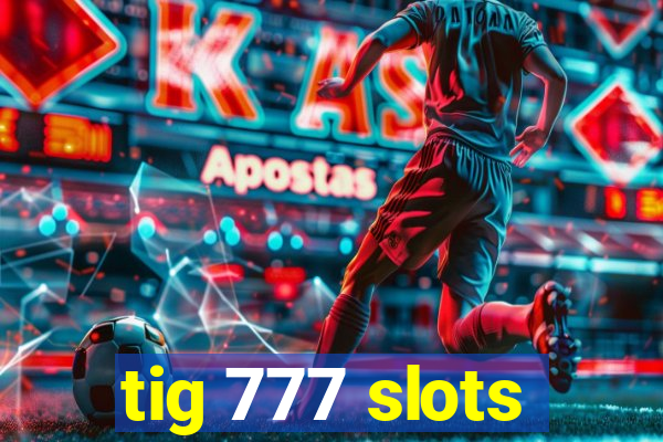 tig 777 slots